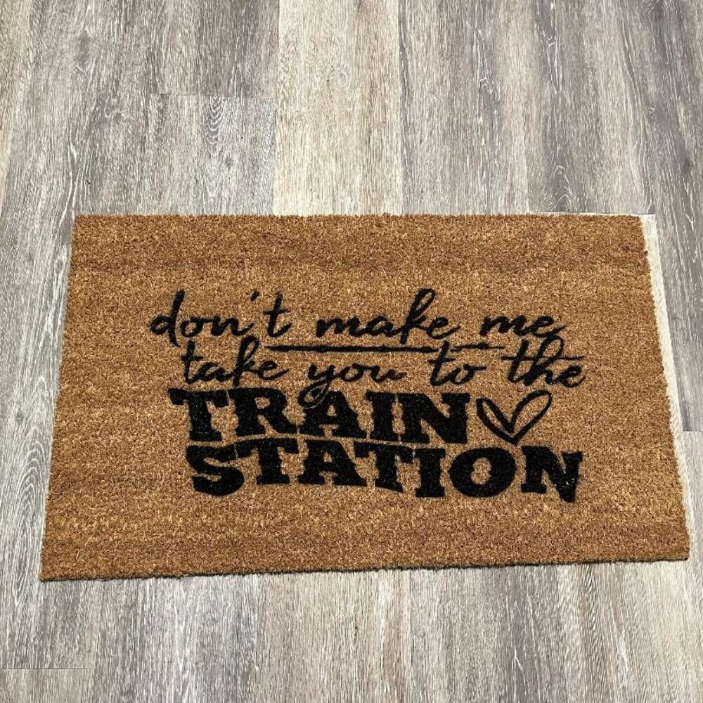 Don't Make Me take You to the Train Station doormat